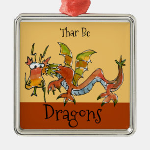 Thar Be Dragons Metal Ornament
