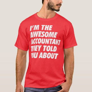 That Accountant they told you about B T-Shirt
