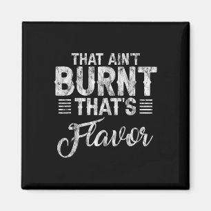That Ain't Burnt That's Flavour -- Magnet