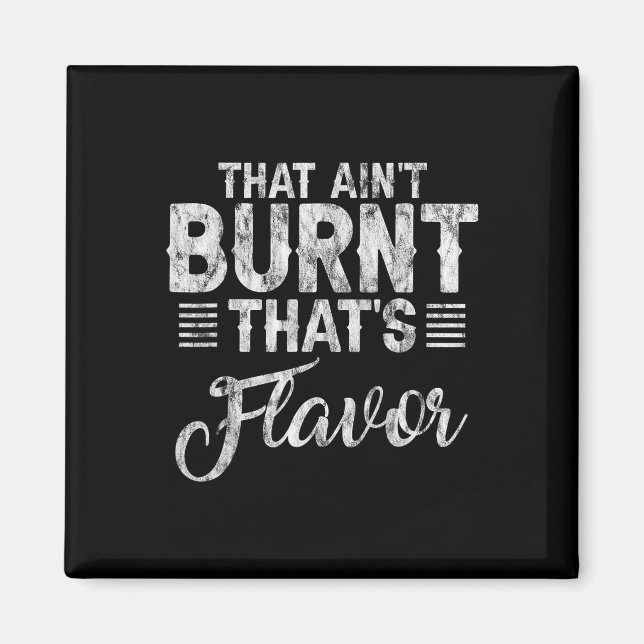 That Ain't Burnt That's Flavour --  Magnet (Front)