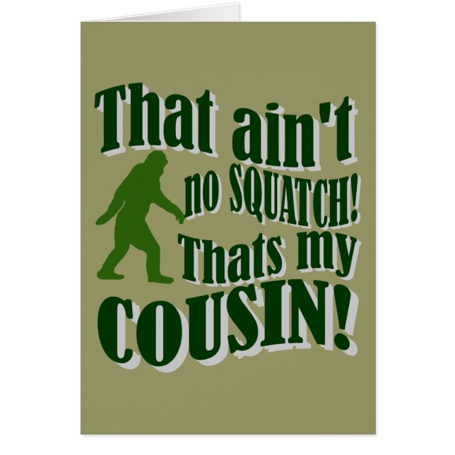 That ain't no Squatch that's my cousin! (Front)
