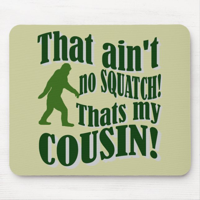 That ain't no Squatch that's my cousin! Mouse Pad (Front)