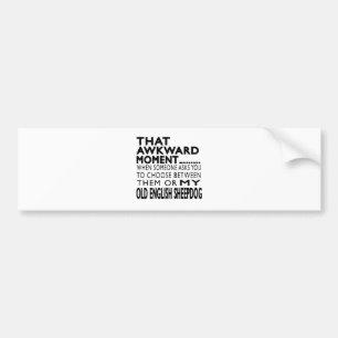 That Awkward Moment Old English Sheepdog Bumper Sticker
