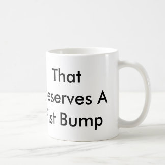 That Deserves A Fist Bump 11oz Mug