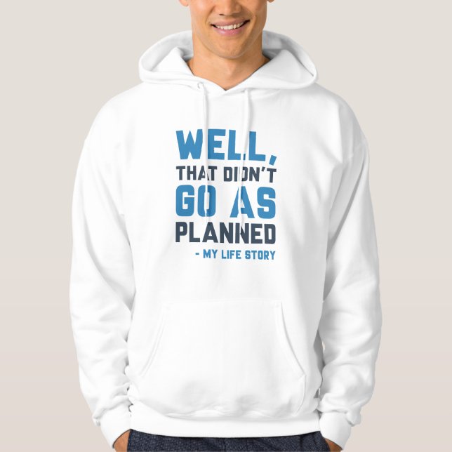 That Didn’t Go As Planned Hoodie (Front)
