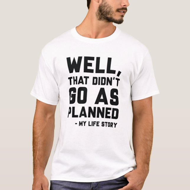 That Didn’t Go As Planned T-Shirt (Front)