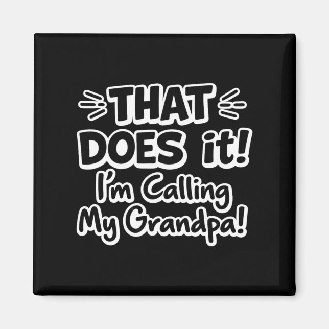 That Does It Im Calling My Grandpa Magnet (Front)
