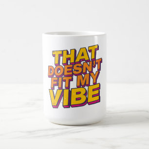 That Doesn't Fit My Vibe - Coffee Mug