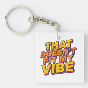 That Doesn't Fit My Vibe - Key Ring