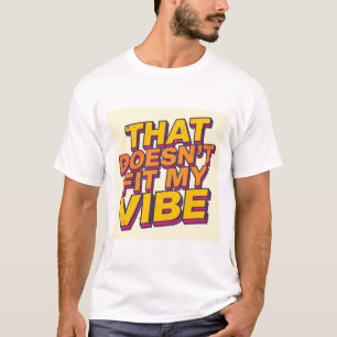 That Doesn't Fit My Vibe T-Shirt