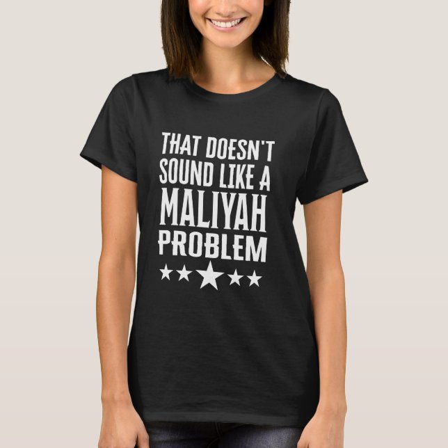 That Doesnt Sound Like A Maliyah Problem Name T-Shirt (Front)