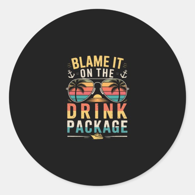 That Drink Package Is Worth Every Dollar When On A Classic Round Sticker (Front)