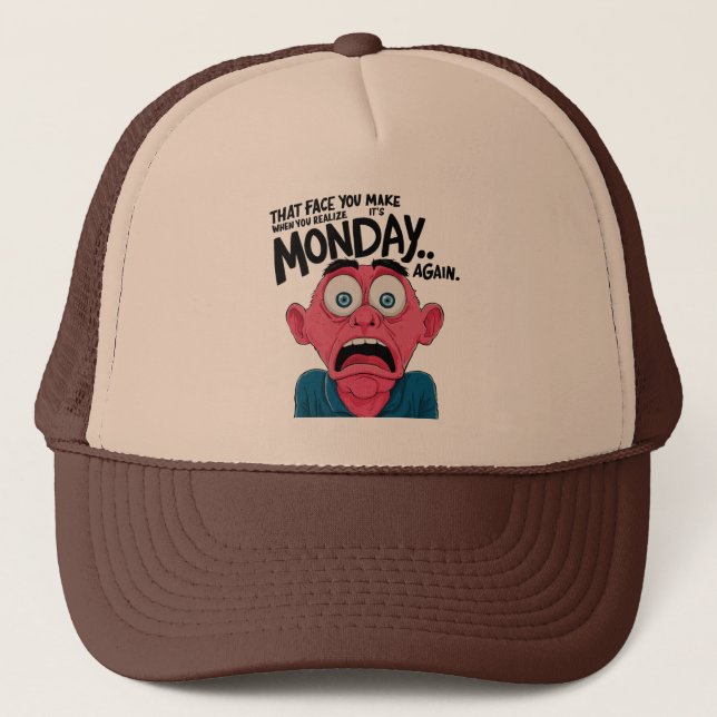 That Face You Make When You Realise It's Monday Trucker Hat (Front)