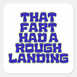 That Fart Had a Rough Landing Funny Flatulence Square Sticker