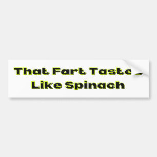 That Fart Tastes Like Spinach Bumper Sticker