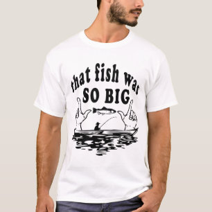 That Fish Was So Big Funny Fishing Tales T-Shirt