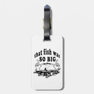 That fish was so big luggage tag