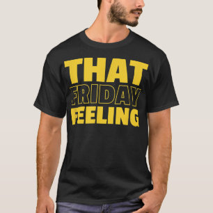 THAT FRIDAY FEELING Women Cute Night and or Day Sl T-Shirt