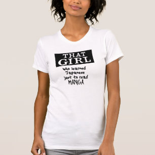 THAT GIRL who learned Japanese just to read manga T-Shirt