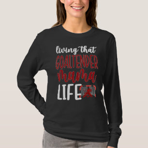 That Goaltender Mama Life Ice Hockey Goalkeeper Mo T-Shirt