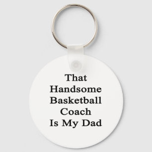 That Handsome Basketball Coach Is My Dad  Key Ring