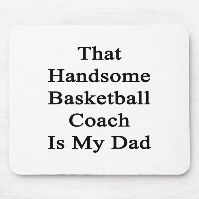 That Handsome Basketball Coach Is My Dad  Mouse Pad (Front)
