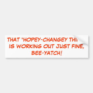 THAT "HOPEY-CHANGEY THING"IS WORKING OUT JUST F... BUMPER STICKER