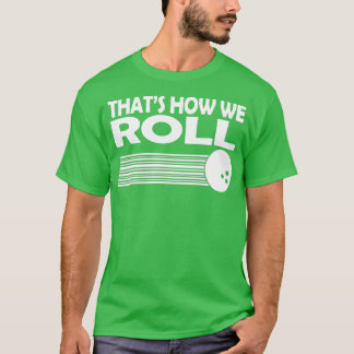That How We Roll Bowling T T-Shirt
