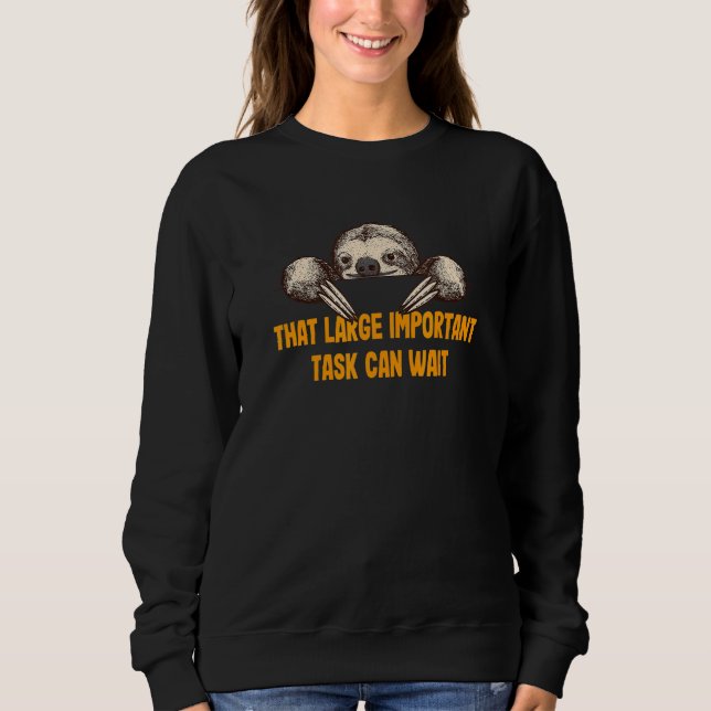 That Important Task Can Wait Sloth  Coworker Lazy  Sweatshirt (Front)
