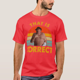 That Is Correct Shirts