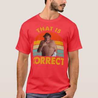 That Is Correct Shirts