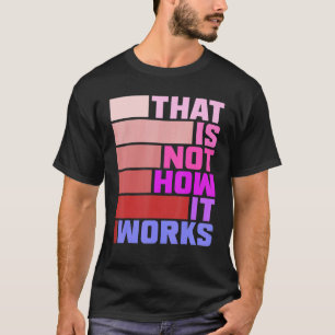 That Is Not How It Works Voice Of Youth Today T-Shirt