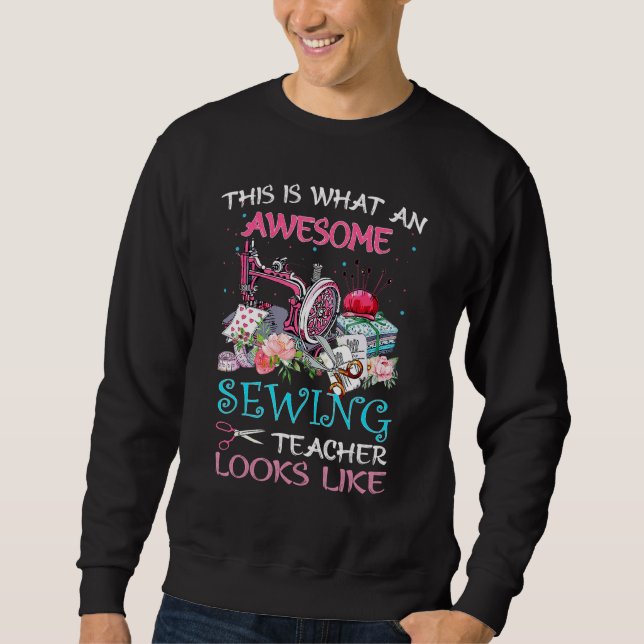 That Is What An Awesome Sewing Teacher Looks Like Sweatshirt (Front)