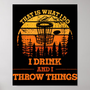 That Is What I Do I Drink And I Throw Things Disc Poster