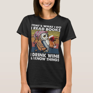 That Is What I Do I Read Books I Drink Wine And I T-Shirt