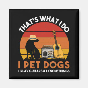 That Is What I Do Pet Dogs and Play Guitars Magnet