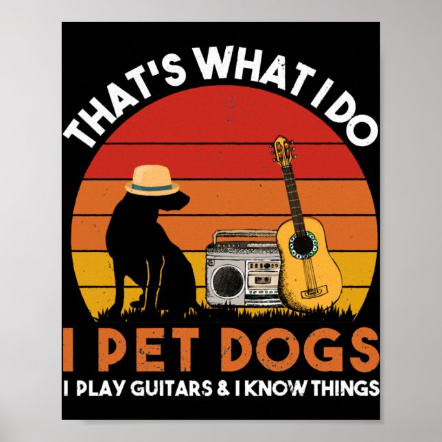 That Is What I Do Pet Dogs and Play Guitars Poster (Front)