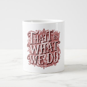 That Is What We Do  Large Coffee Mug