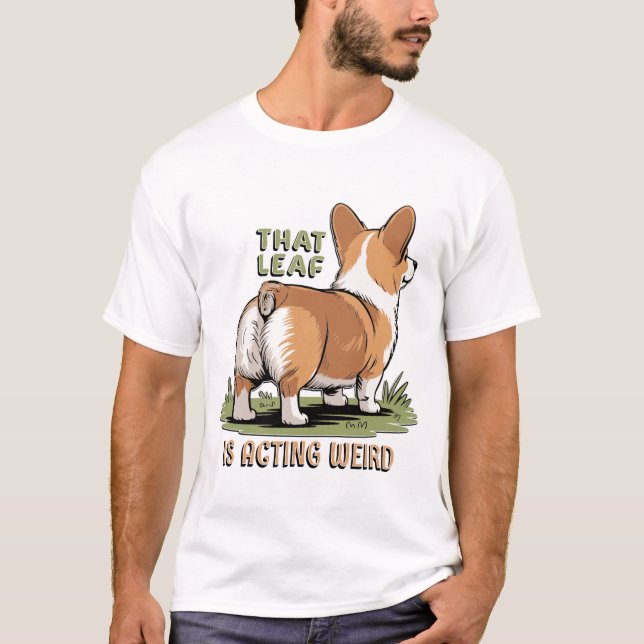 That Leaf Is Acting Weird T-Shirt (Front)