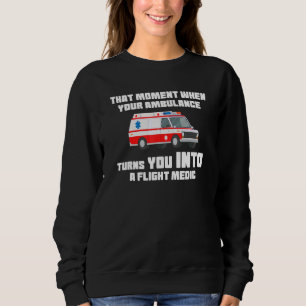 that moment when your ambulance Ambulance Paramedi Sweatshirt