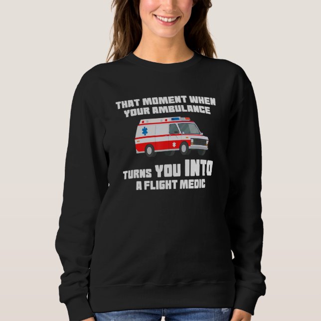 that moment when your ambulance Ambulance Paramedi Sweatshirt (Front)