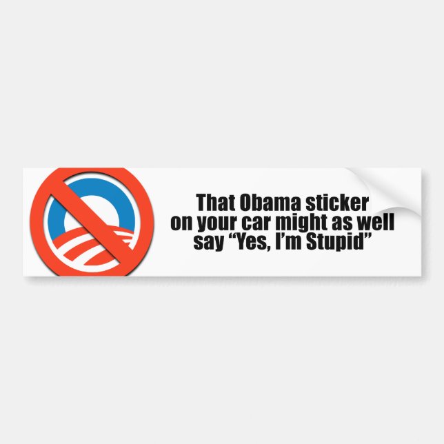 That Obama sticker might as well say Yes I'm Stupi (Front)