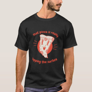 That Pizza Is Really Topping The Surface Pizza Pre T-Shirt