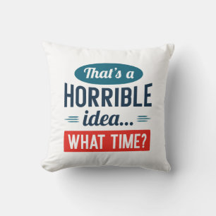 That’s A Horrible Idea Cushion