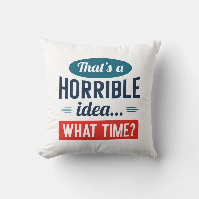 That’s A Horrible Idea Cushion (Front)