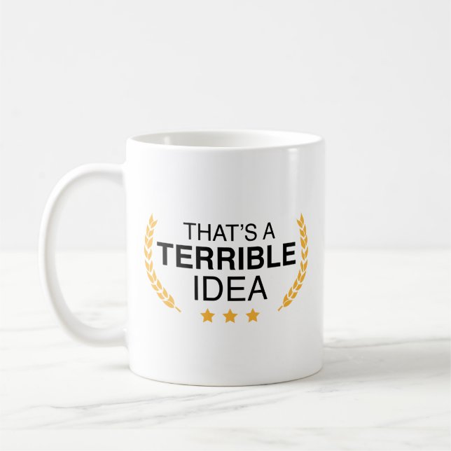 That’s A Terrible Idea Coffee Mug (Left)