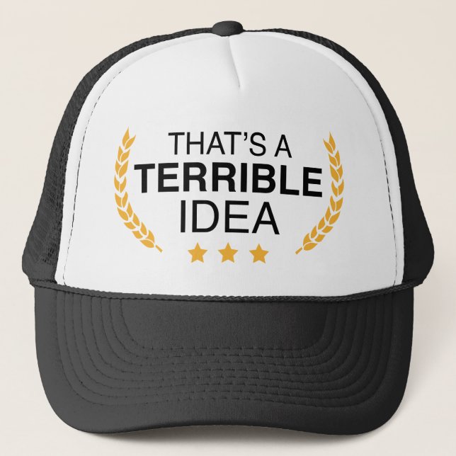 That’s A Terrible Idea Trucker Hat (Front)