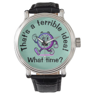 "That’s a Terrible Idea...What Time?" Men's Wrist Watch