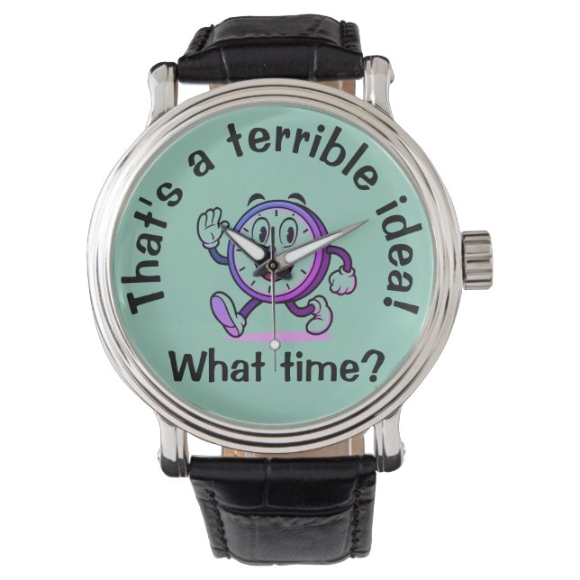  "That’s a Terrible Idea...What Time?" Men's Wrist Watch (Front)