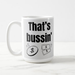 That’s Bussin Coffee Mug
